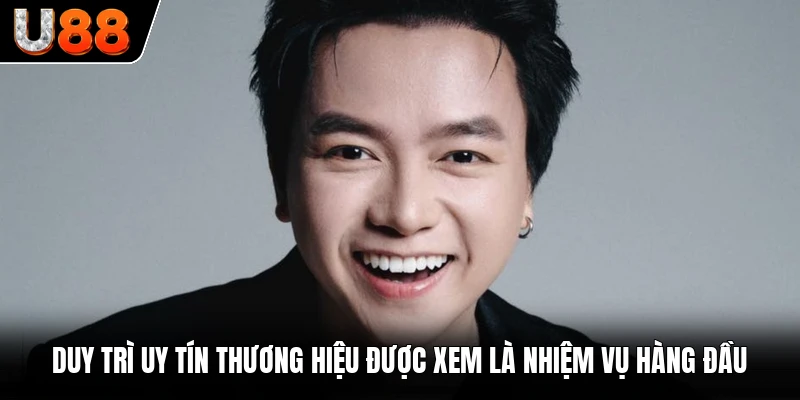  Duy trì uy tín thương hiệu được xem là nhiệm vụ hàng đầu 